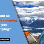 What could be the worst camping tips that you may be trying